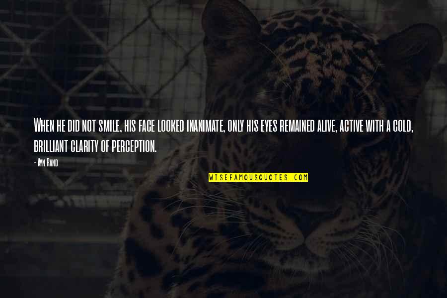 Pieno Tyrimai Quotes By Ayn Rand: When he did not smile, his face looked Pieno Tyrimai Quotes By Ayn Rand: When he did not smile, his face looked