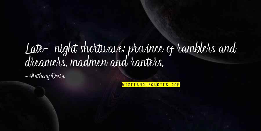 Piensa Lo Que Quieras Quotes By Anthony Doerr: Late-night shortwave: province of ramblers and dreamers, madmen