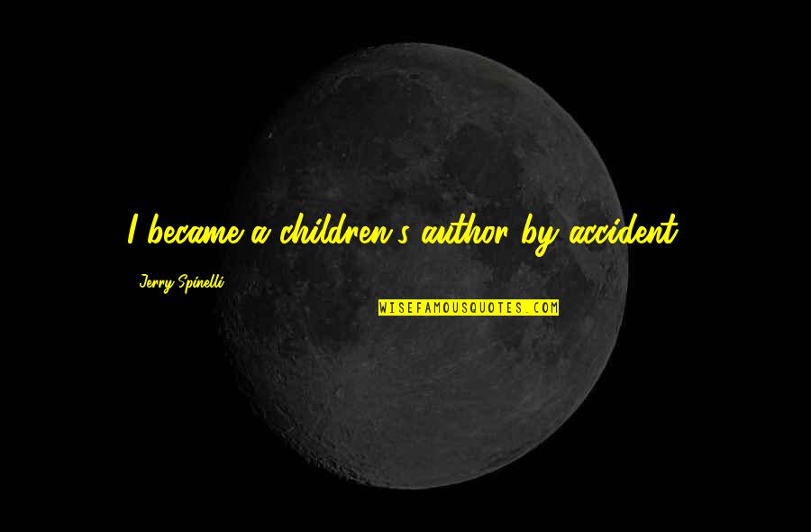 Piensan Conjugate Quotes By Jerry Spinelli: I became a children's author by accident. Piensan Conjugate Quotes By Jerry Spinelli: I became a children's author by accident.