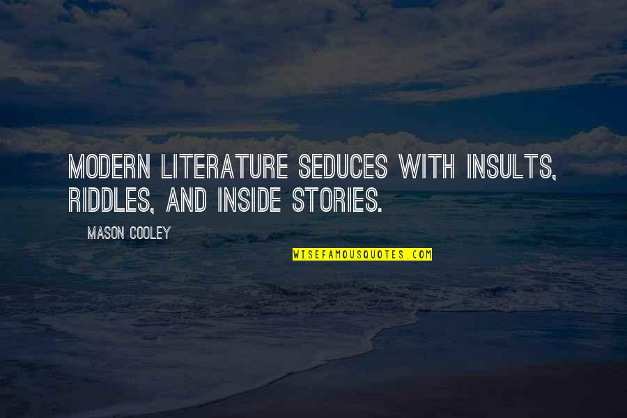 Piensan Ustedes Quotes By Mason Cooley: Modern literature seduces with insults, riddles, and inside