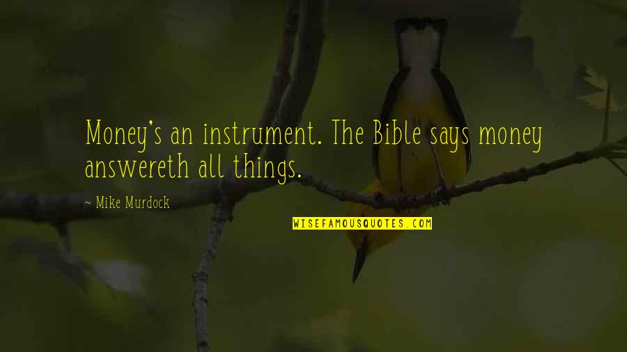 Piensan Ustedes Quotes By Mike Murdock: Money's an instrument. The Bible says money answereth