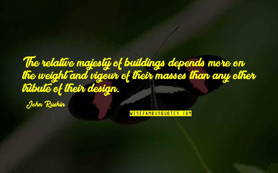 Piensen Translation Quotes By John Ruskin: The relative majesty of buildings depends more on