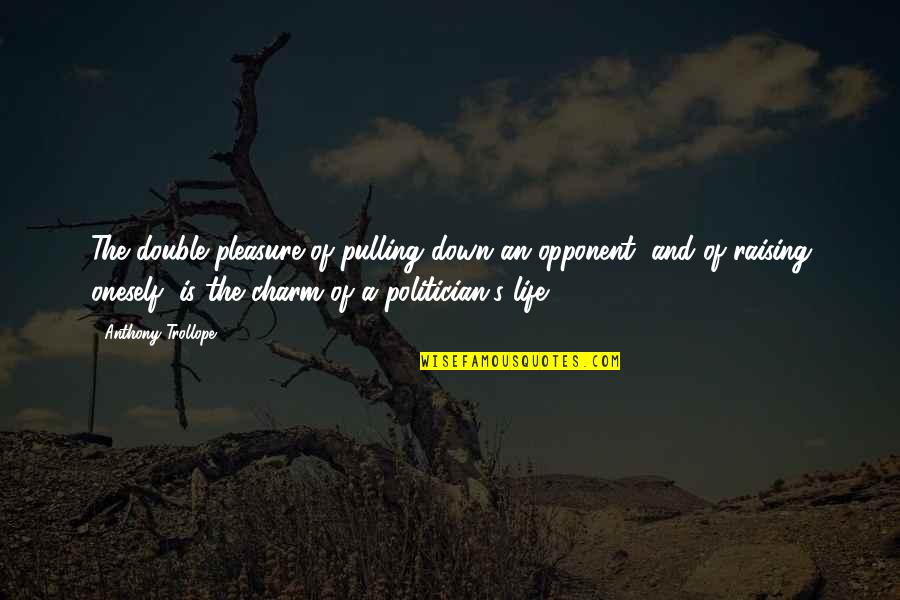 Piensen Un Quotes By Anthony Trollope: The double pleasure of pulling down an opponent, Piensen Un Quotes By Anthony Trollope: The double pleasure of pulling down an opponent,