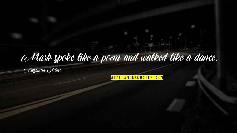Piensen Un Quotes By Cassandra Clare: Mark spoke like a poem and walked like Piensen Un Quotes By Cassandra Clare: Mark spoke like a poem and walked like