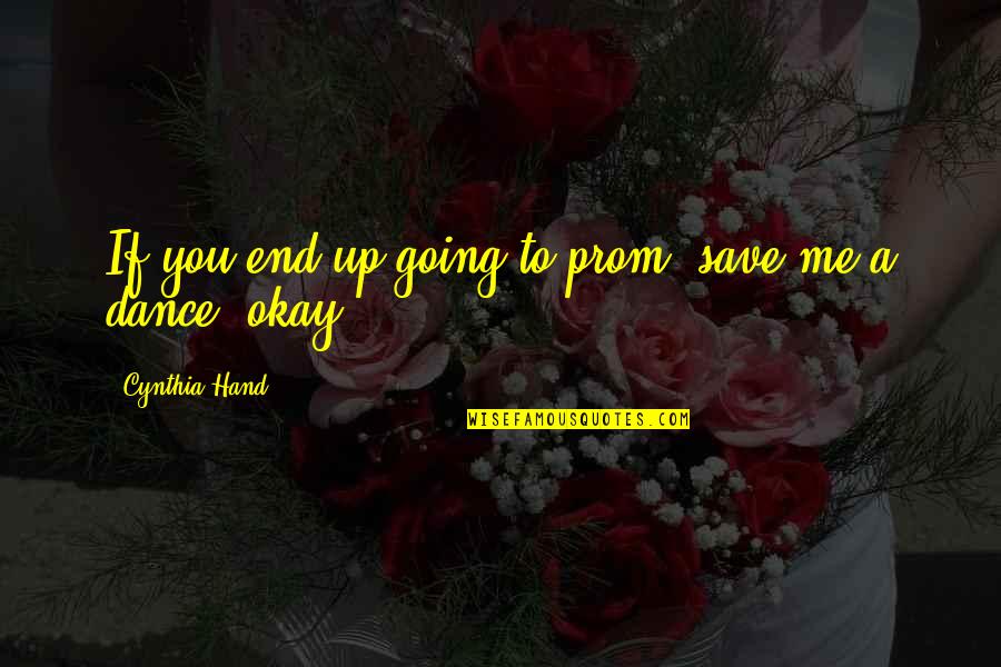 Pienso Quotes By Cynthia Hand: If you end up going to prom, save