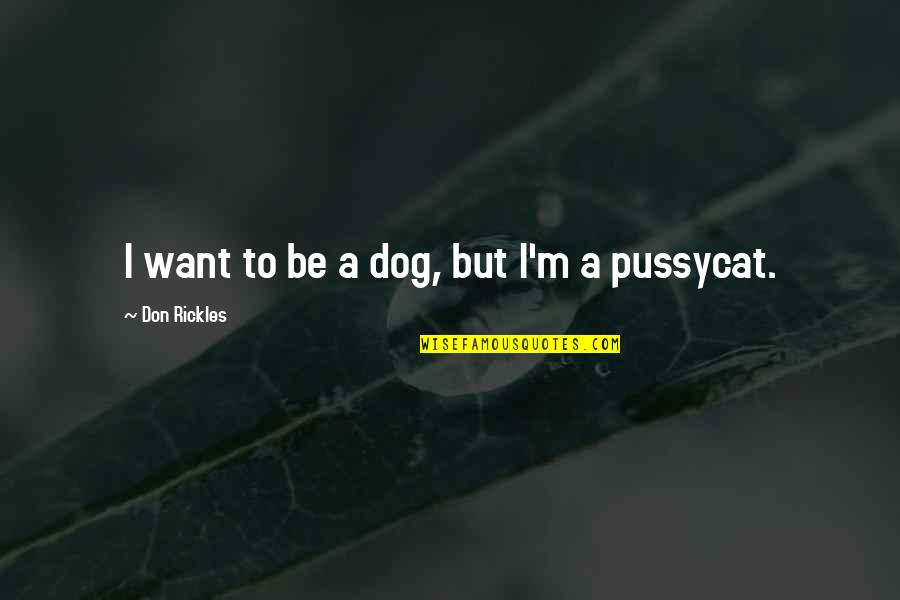 Pienta Negra Quotes By Don Rickles: I want to be a dog, but I'm