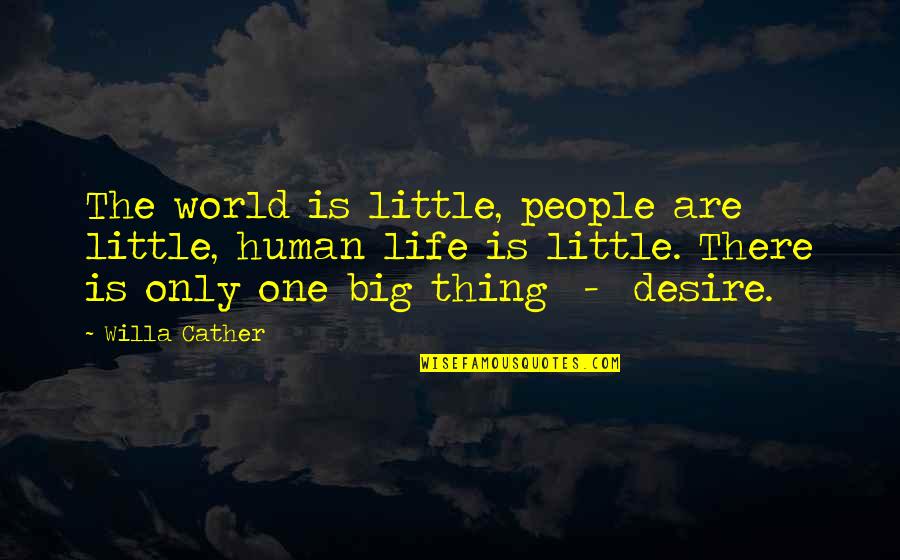 Pienta Negra Quotes By Willa Cather: The world is little, people are little, human