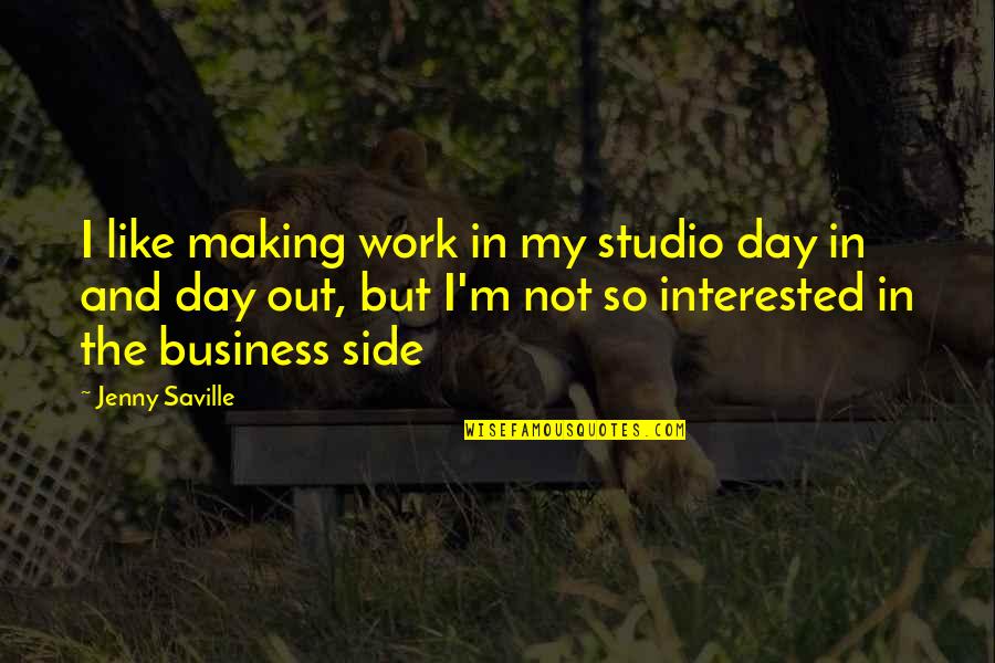 Pienta Plc Quotes By Jenny Saville: I like making work in my studio day