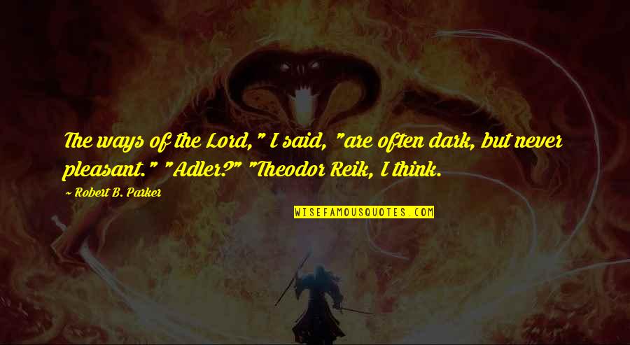 Pienter Quotes By Robert B. Parker: The ways of the Lord," I said, "are Pienter Quotes By Robert B. Parker: The ways of the Lord," I said, "are