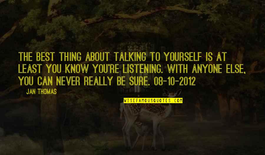 Pieper Quotes By Jan Thomas: The best thing about talking to yourself is