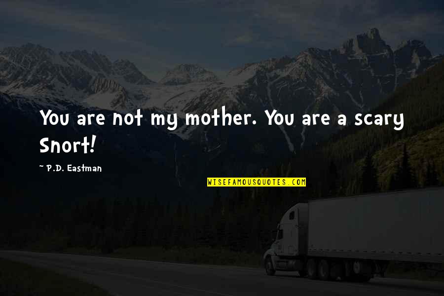 Piepildi Quotes By P.D. Eastman: You are not my mother. You are a