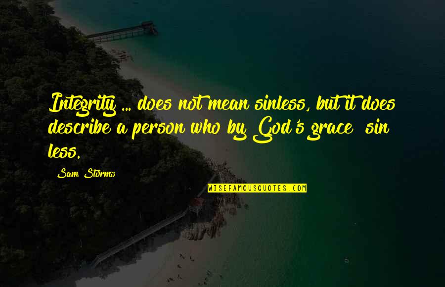 Piepsen Ragoz Sa Quotes By Sam Storms: Integrity ... does not mean sinless, but it Piepsen Ragoz Sa Quotes By Sam Storms: Integrity ... does not mean sinless, but it