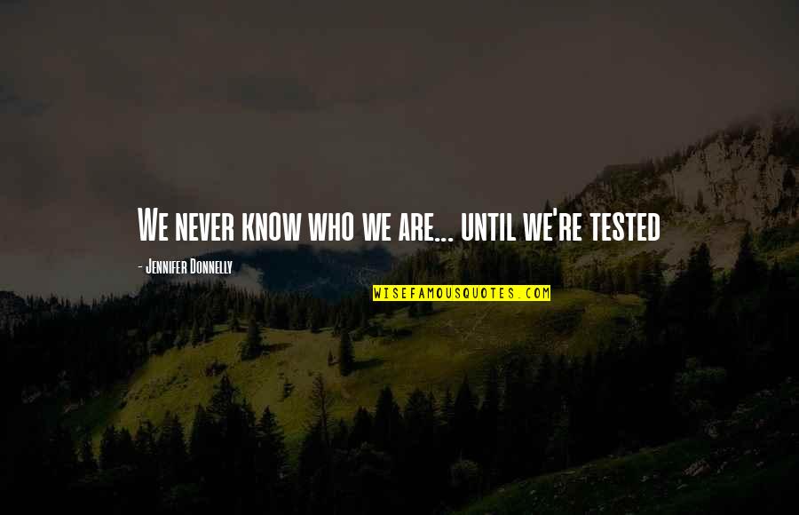 Pier Giorgio Frassati Quotes By Jennifer Donnelly: We never know who we are... until we're
