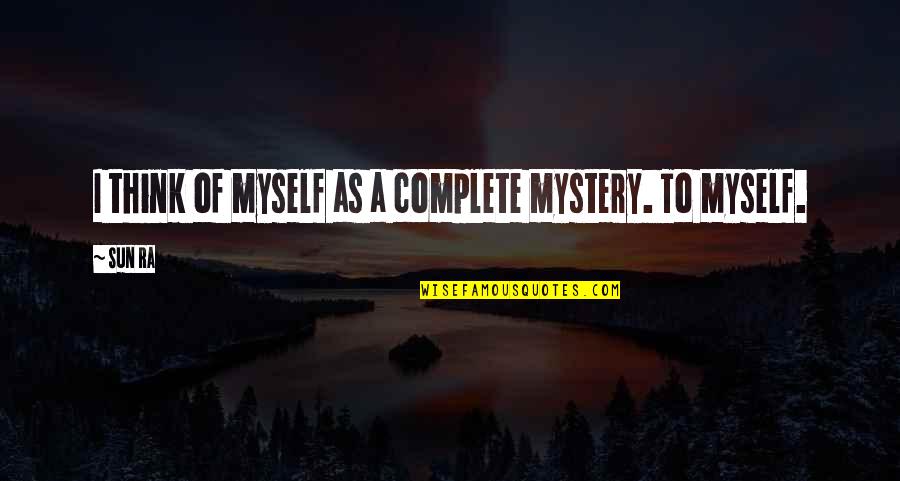 Pier One Imports Quotes By Sun Ra: I think of myself as a complete mystery.