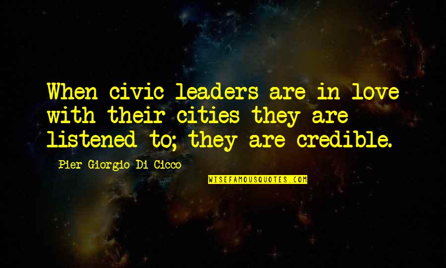 Pier Quotes By Pier Giorgio Di Cicco: When civic leaders are in love with their