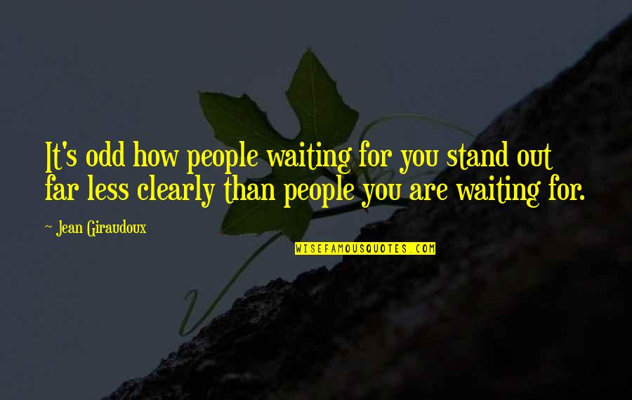 Pierard Achene Quotes By Jean Giraudoux: It's odd how people waiting for you stand
