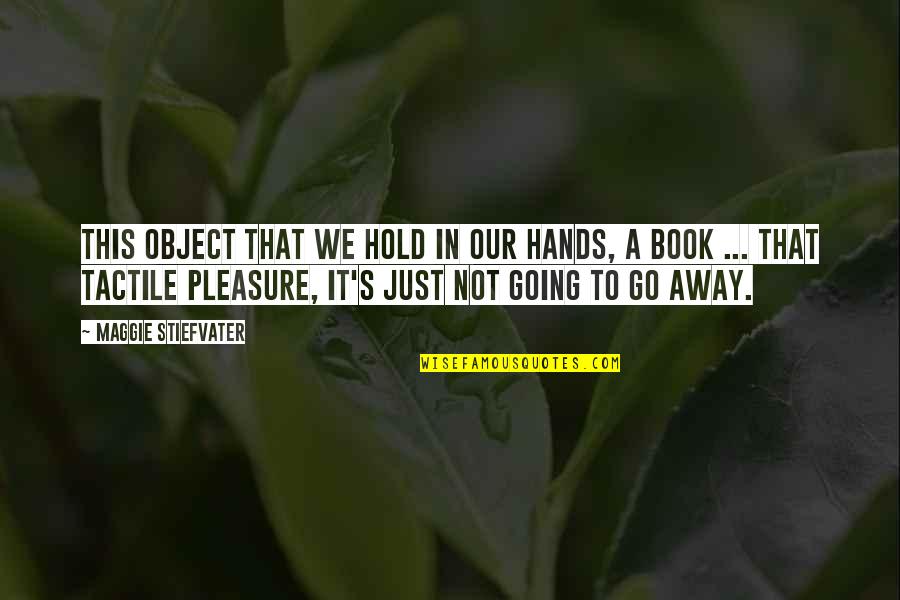 Pierard Ijzerwaren Quotes By Maggie Stiefvater: This object that we hold in our hands, Pierard Ijzerwaren Quotes By Maggie Stiefvater: This object that we hold in our hands,