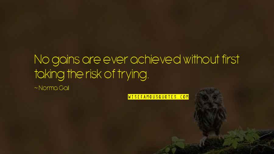 Pierard Notaire Quotes By Norma Gail: No gains are ever achieved without first taking