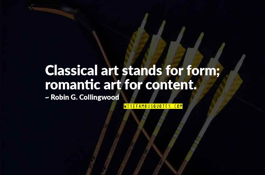 Piercarlo Ghinzanis Age Quotes By Robin G. Collingwood: Classical art stands for form; romantic art for Piercarlo Ghinzanis Age Quotes By Robin G. Collingwood: Classical art stands for form; romantic art for