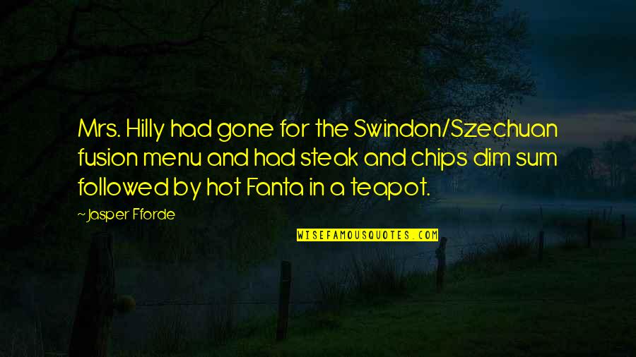 Pierce Butler Quotes By Jasper Fforde: Mrs. Hilly had gone for the Swindon/Szechuan fusion