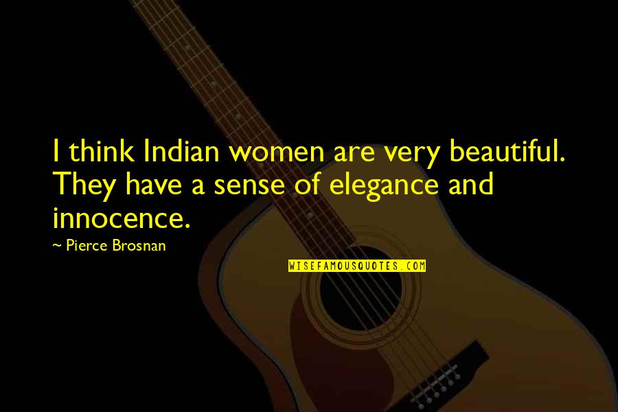 Pierce Quotes By Pierce Brosnan: I think Indian women are very beautiful. They