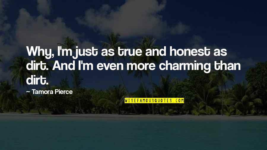 Pierce Quotes By Tamora Pierce: Why, I'm just as true and honest as