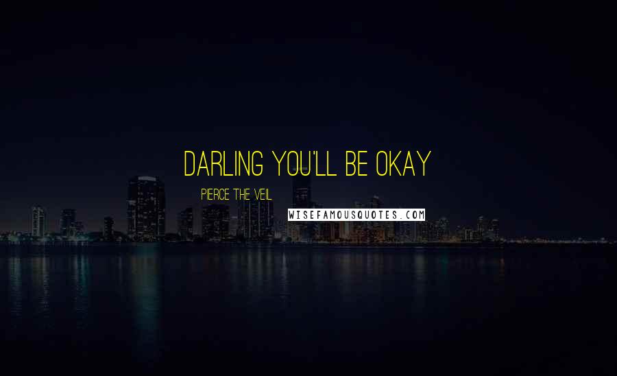 Pierce The Veil quotes: Darling you'll be okay