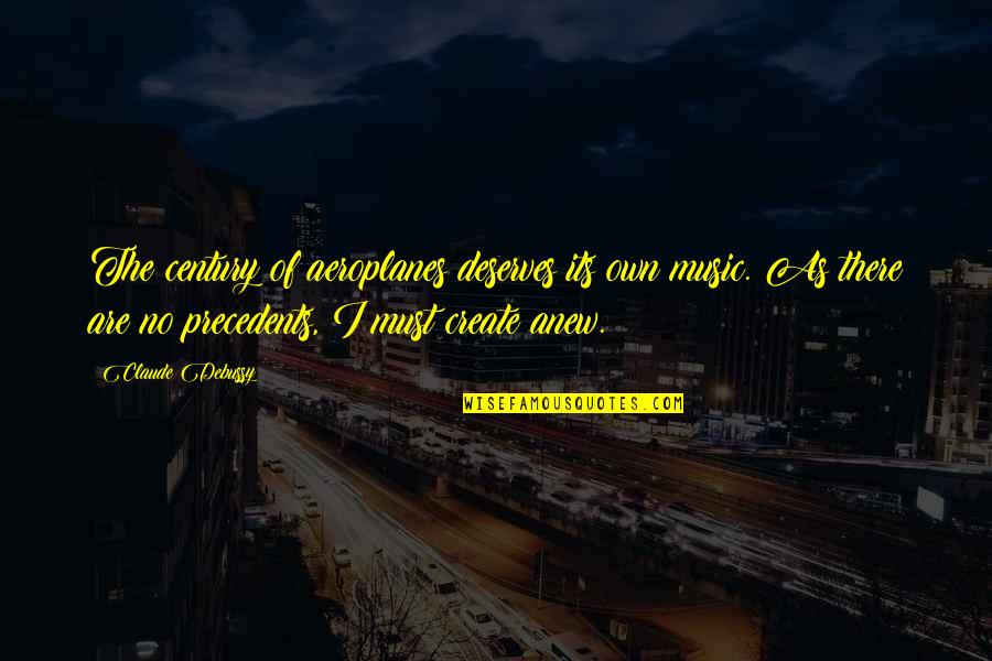 Pierceall Okl Quotes By Claude Debussy: The century of aeroplanes deserves its own music. Pierceall Okl Quotes By Claude Debussy: The century of aeroplanes deserves its own music.