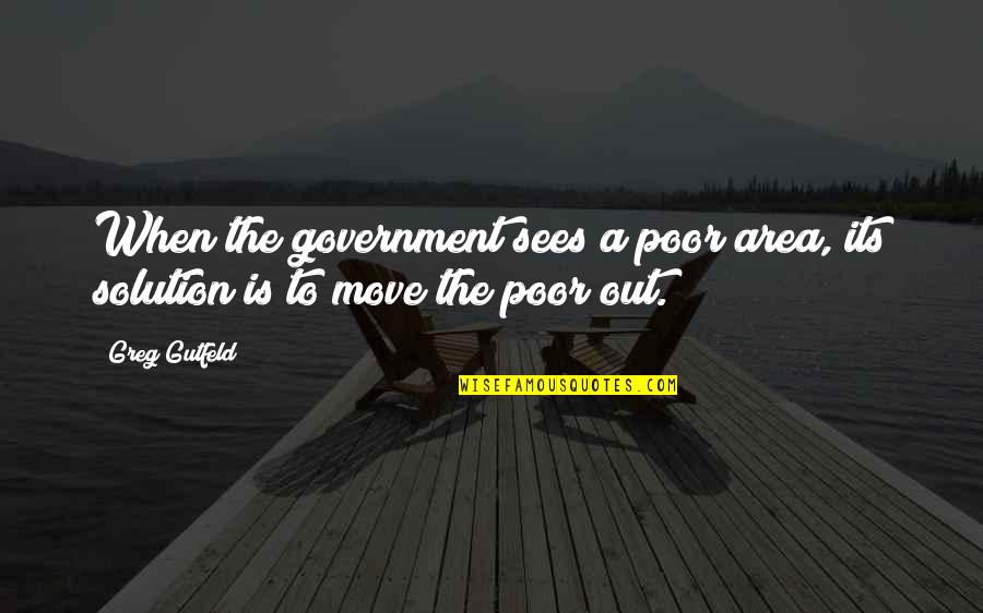 Pierces Quotes By Greg Gutfeld: When the government sees a poor area, its