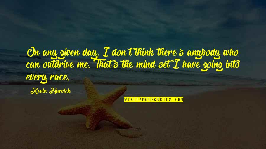Piercethealex Quotes By Kevin Harvick: On any given day, I don't think there's Piercethealex Quotes By Kevin Harvick: On any given day, I don't think there's