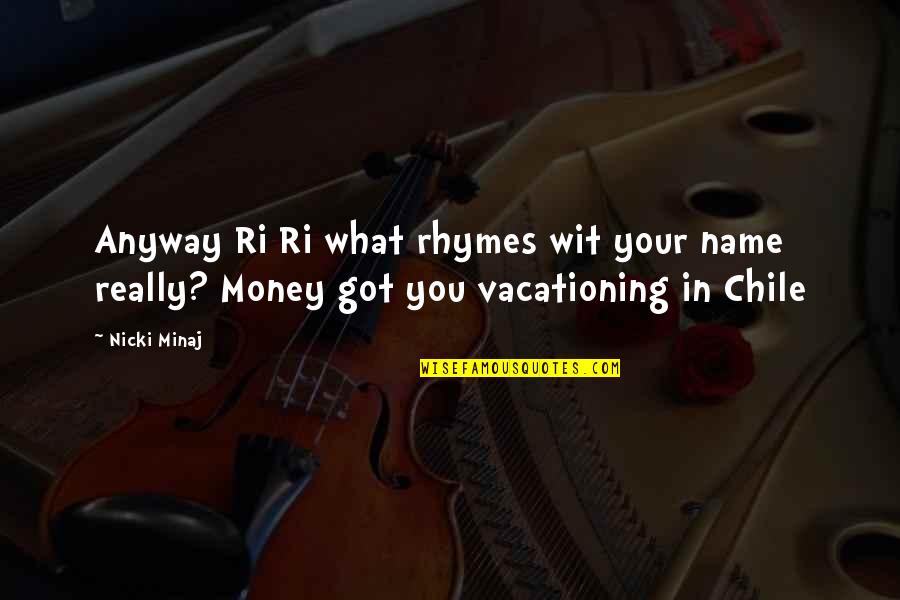Piercing Ears Quotes By Nicki Minaj: Anyway Ri Ri what rhymes wit your name