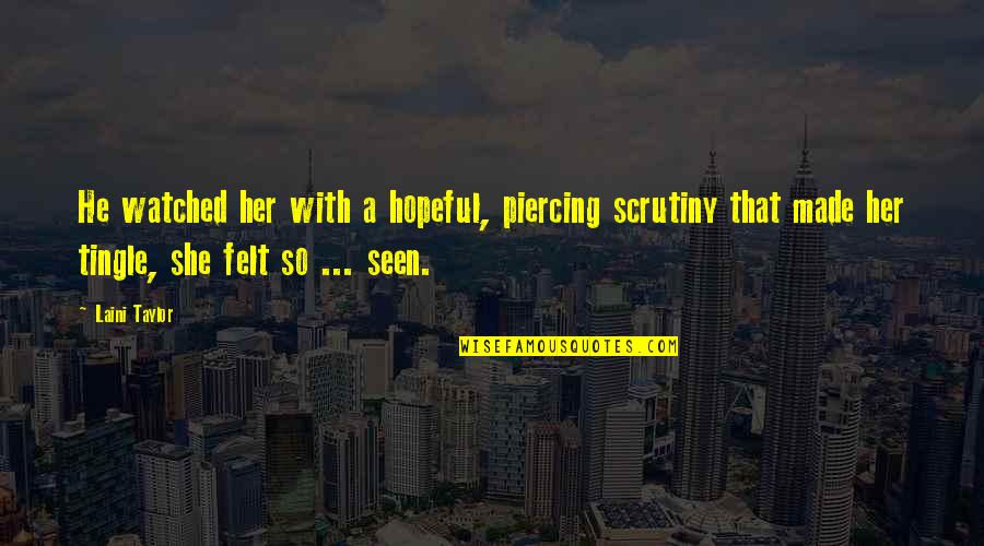 Piercing Quotes By Laini Taylor: He watched her with a hopeful, piercing scrutiny Piercing Quotes By Laini Taylor: He watched her with a hopeful, piercing scrutiny