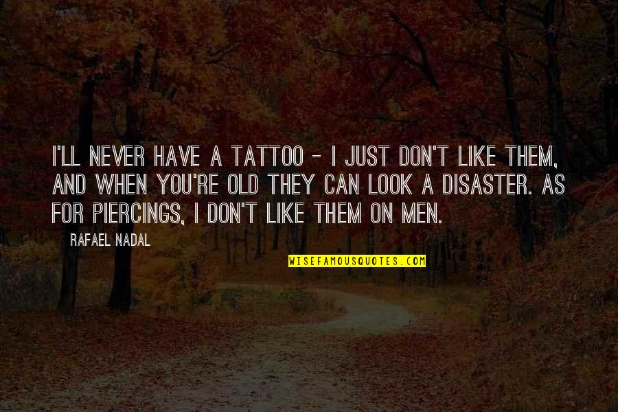 Piercings Quotes By Rafael Nadal: I'll never have a tattoo - I just