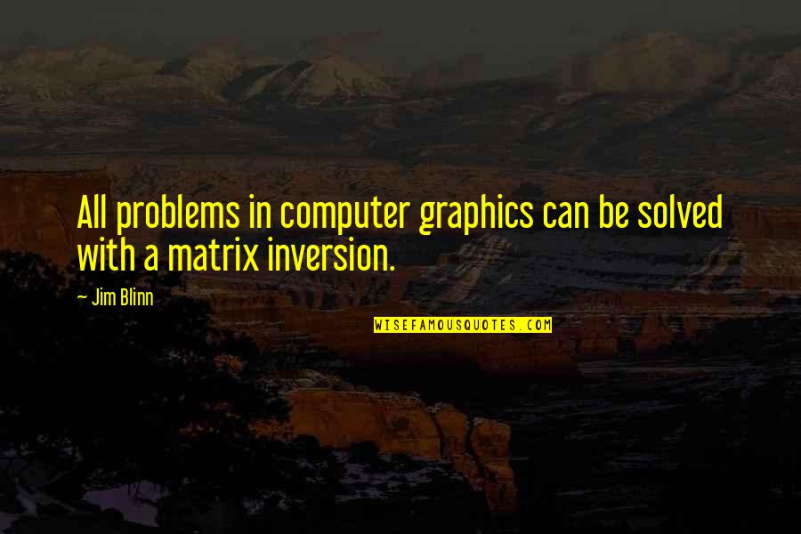 Pierdan Quotes By Jim Blinn: All problems in computer graphics can be solved