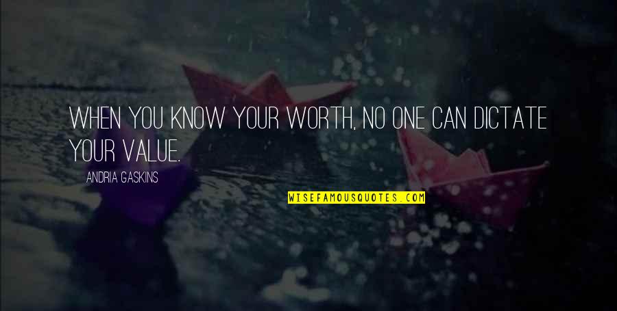 Pierdas Quotes By Andria Gaskins: When you know your worth, no one can Pierdas Quotes By Andria Gaskins: When you know your worth, no one can