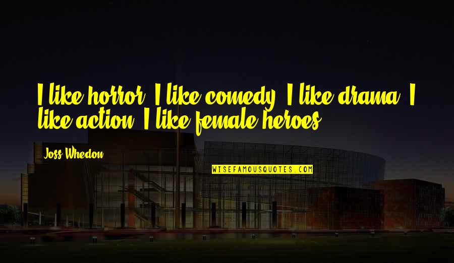 Pierdas Quotes By Joss Whedon: I like horror; I like comedy; I like