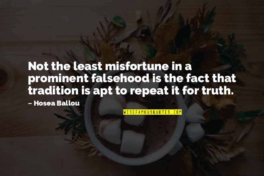 Pierde Su Quotes By Hosea Ballou: Not the least misfortune in a prominent falsehood Pierde Su Quotes By Hosea Ballou: Not the least misfortune in a prominent falsehood