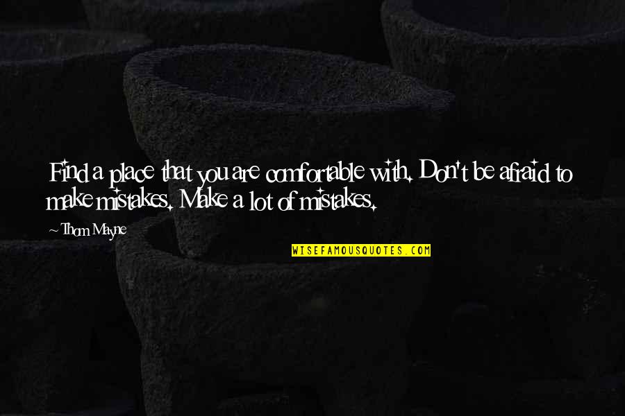Pierden Argumentos Quotes By Thom Mayne: Find a place that you are comfortable with. Pierden Argumentos Quotes By Thom Mayne: Find a place that you are comfortable with.