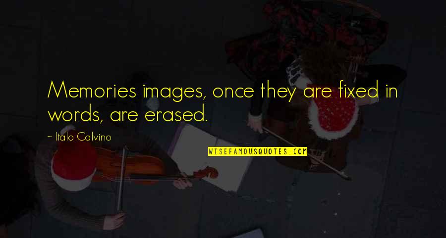 Pierderea Memoriei Quotes By Italo Calvino: Memories images, once they are fixed in words,