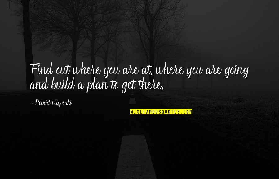 Pierderea Memoriei Quotes By Robert Kiyosaki: Find out where you are at, where you