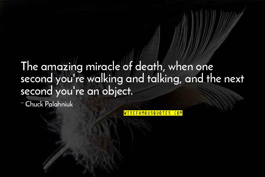 Pierderea Mirosului Quotes By Chuck Palahniuk: The amazing miracle of death, when one second