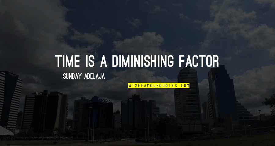 Pierderea Mirosului Quotes By Sunday Adelaja: Time is a diminishing factor