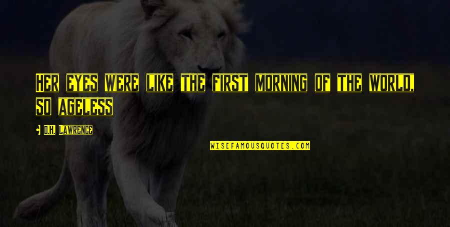 Pierderea Quotes By D.H. Lawrence: Her eyes were like the first morning of Pierderea Quotes By D.H. Lawrence: Her eyes were like the first morning of