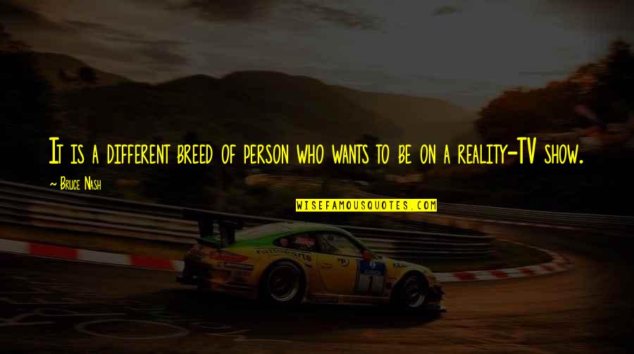 Pierderile Quotes By Bruce Nash: It is a different breed of person who