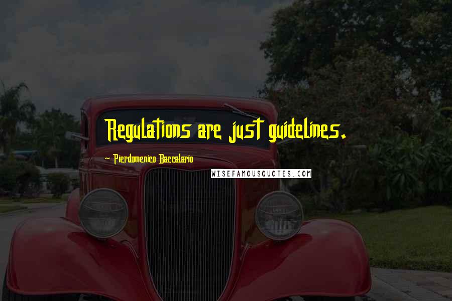 Pierdomenico Baccalario quotes: Regulations are just guidelines.