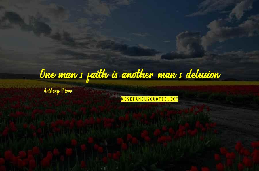 Pierdut Buletin Quotes By Anthony Storr: One man's faith is another man's delusion