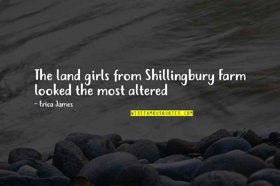 Piereman Grimbergen Quotes By Erica James: The land girls from Shillingbury Farm looked the