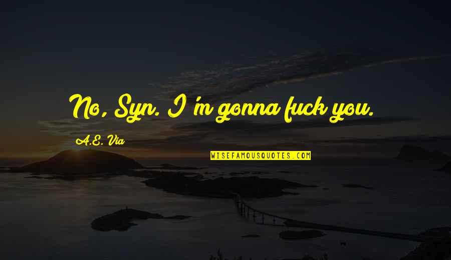 Piergiorgio Del Quotes By A.E. Via: No, Syn. I'm gonna fuck you." Piergiorgio Del Quotes By A.E. Via: No, Syn. I'm gonna fuck you."