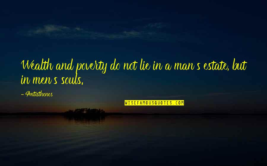 Piergiorgio Del Quotes By Antisthenes: Wealth and poverty do not lie in a