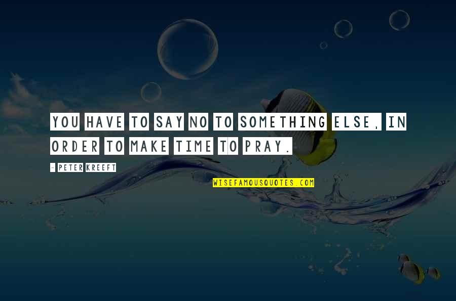 Piergiorgio Del Quotes By Peter Kreeft: You have to say no to something else,